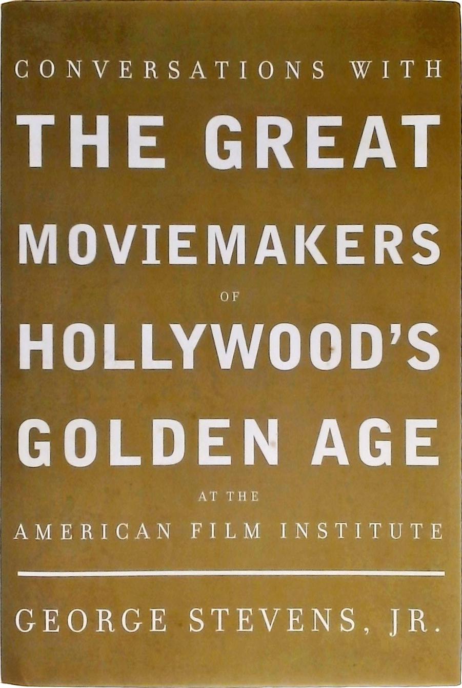 Conversations With The Great Moviemakers Of Hollywood's Golden Age