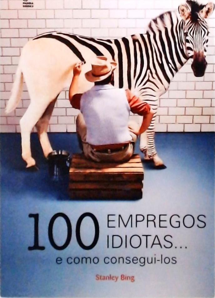 100 Empregos Idiotas... E Como Consegui-los