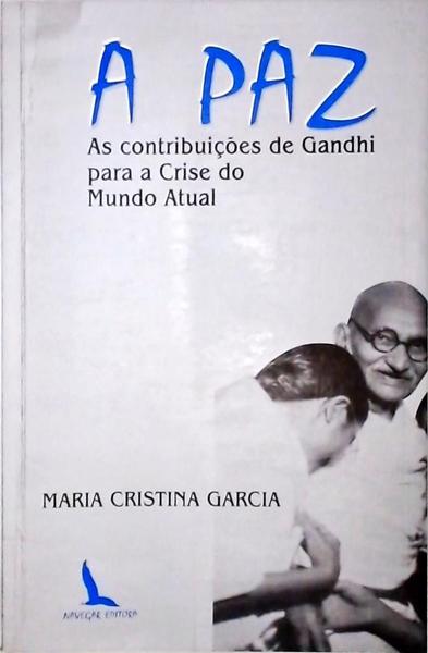 A Paz - As Contribuição De Gandhi Para A Crise Do Mundo Atual