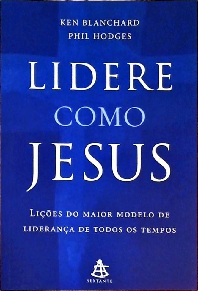 Lidere Como Jesus - Ken Blanchard E Phil Hodges - Traça Livraria e Sebo