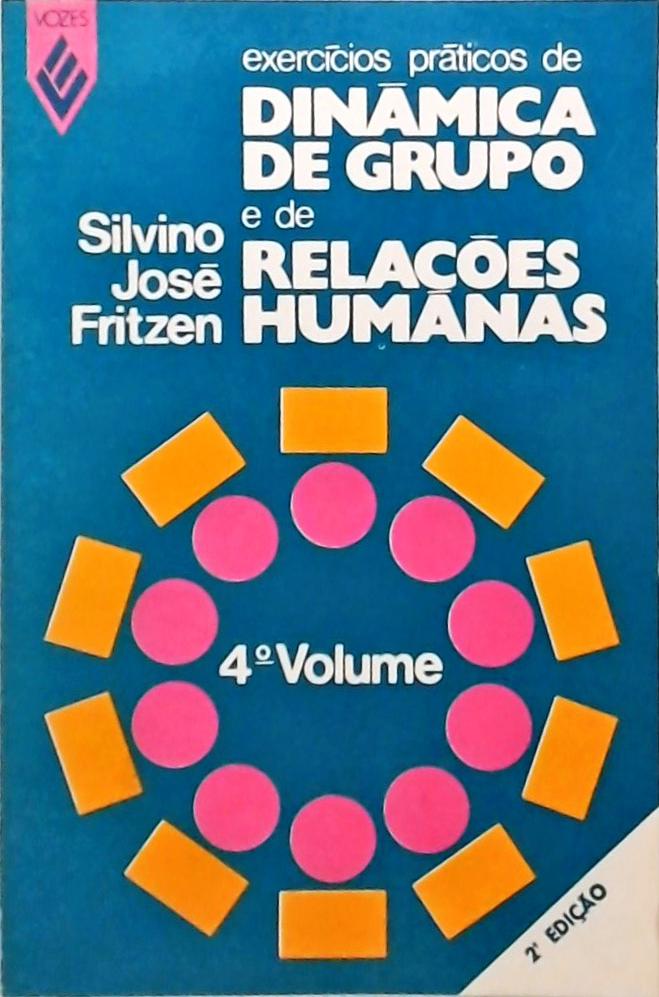 Exercícios Práticos de Dinâmica de Grupo e Relações Humanas  - Volume 4