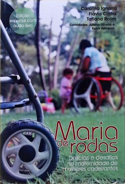 Maria De Rodas - Delícias E Desafios Na Maternidade De Mulheres Cadeirantes