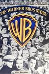 The Warner Bros. Story - The Complete History Of The Great Hollywood Studio