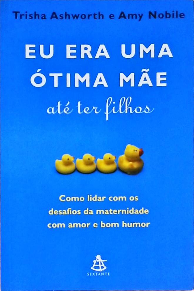 Eu Era Uma Ótima Mãe Ate Ter Filhos