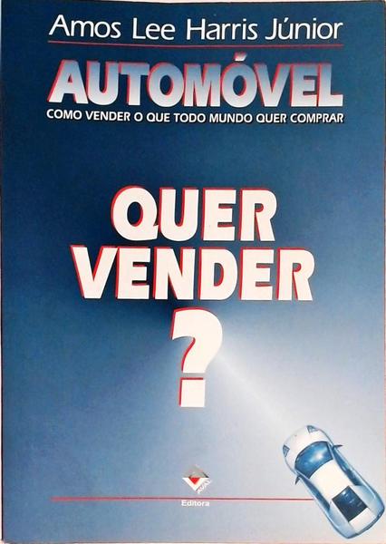 Automóvel - Como Vender O Que Todo Mundo Quer Comprar