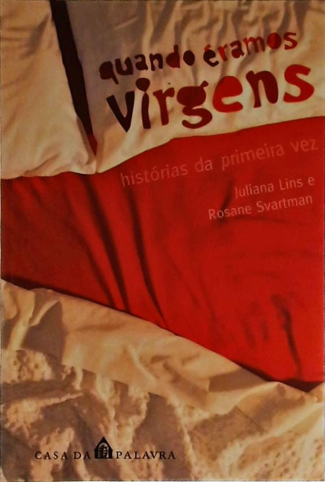 Quando Éramos Virgens - Histórias da Minha Primeira Vez