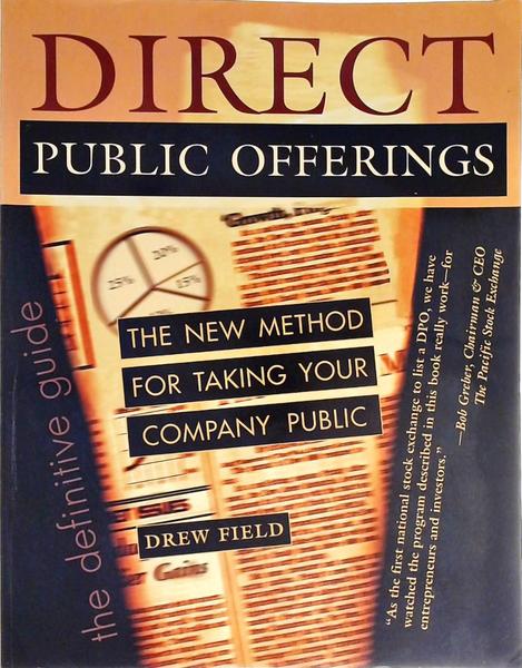 Direct Public Offerings - The New Method For Taking Your Company Public
