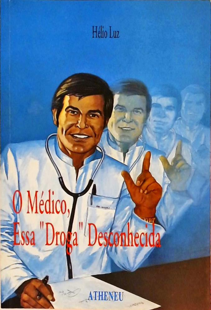 O Médico, essa Droga Desconhecida
