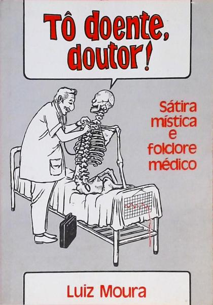 Tô Doente Doutor - Sátira Mística E Folclore Médico