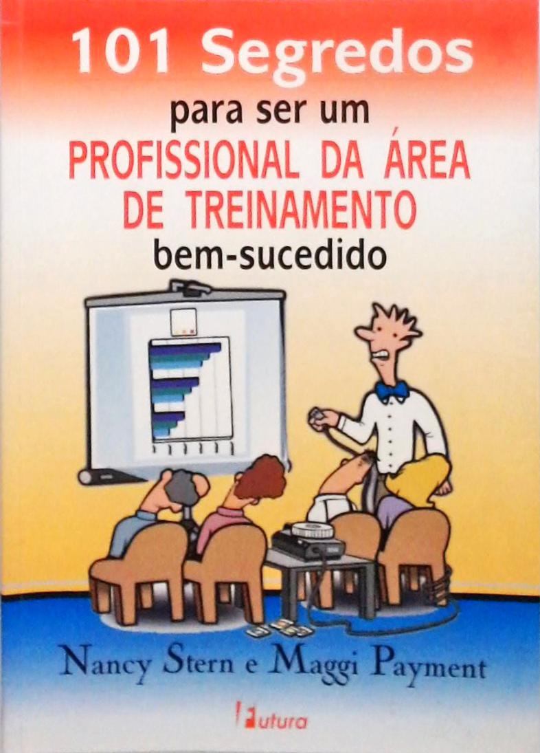 101 Segredos Para Ser Um Profissional Da Área De Treinamento Bem-Sucedido