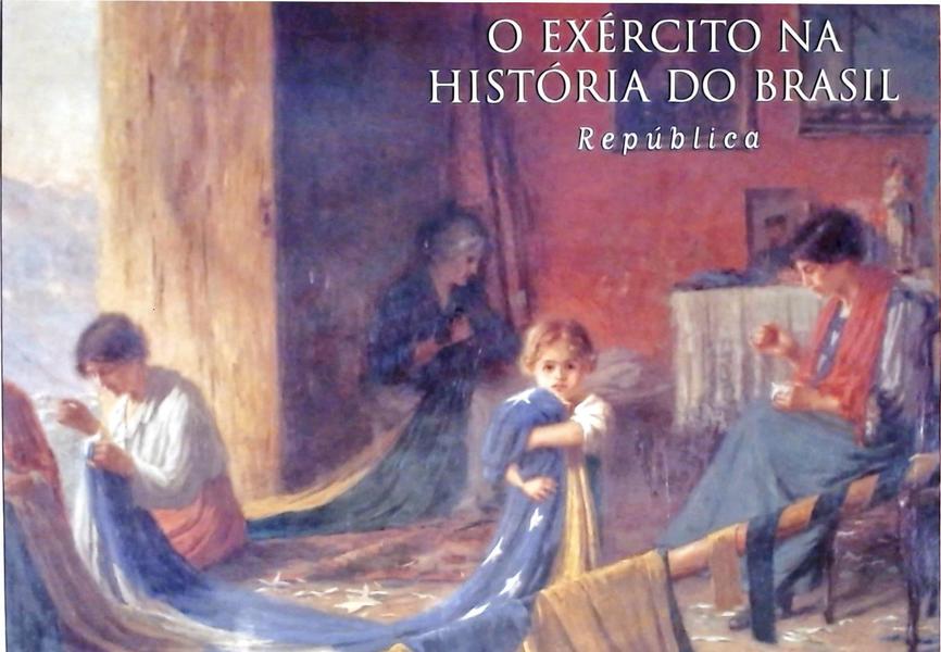 O Exército Na História Do Brasil- República - Volume 3