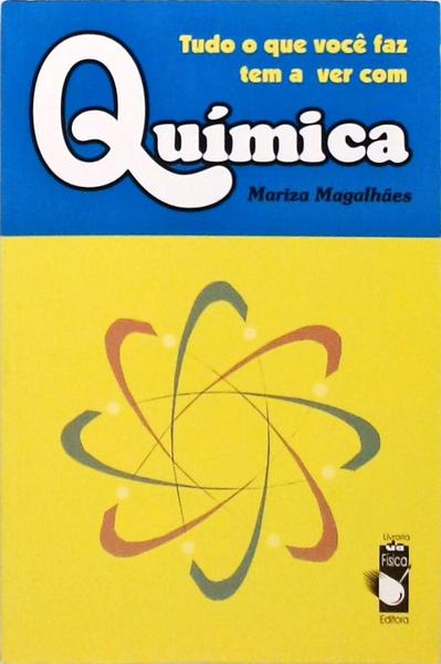 Tudo O Que Você Faz Tem A Ver Com Química