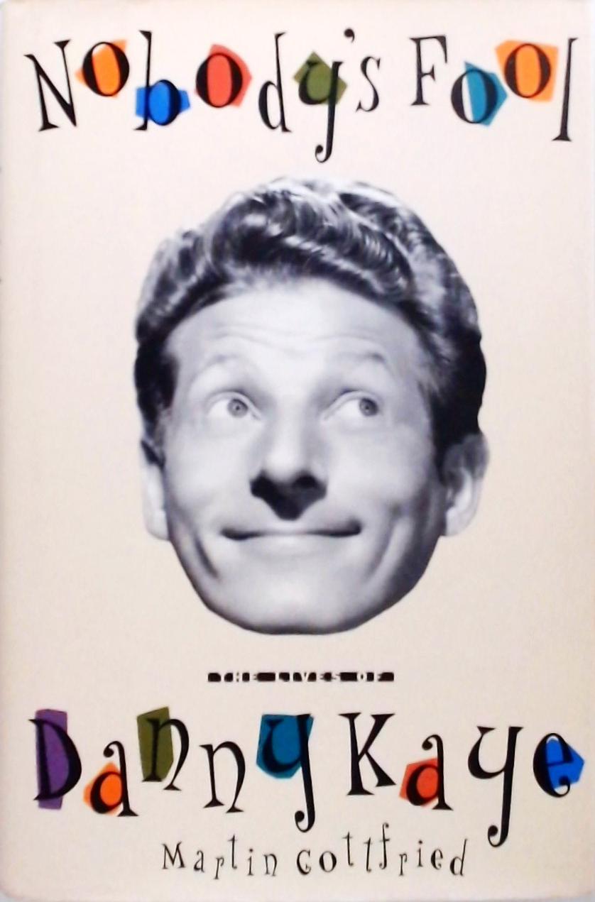 Nobodys Fool - The Lives Of Danny Kaye