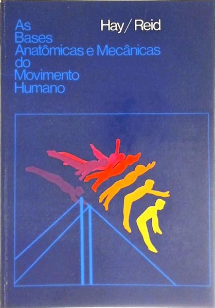 As Bases Anatômicas E Mecânicas Do Movimento Humano