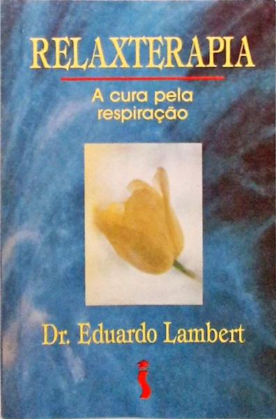 Relaxterapia - A Cura Pela Respiração