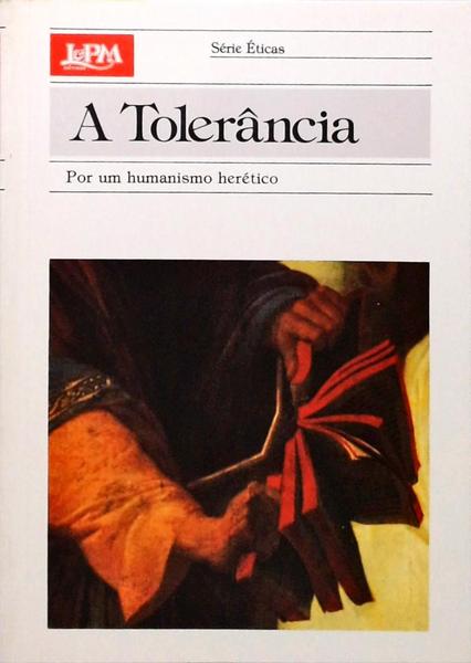A Tolerância: Por Um Humanismo Herético