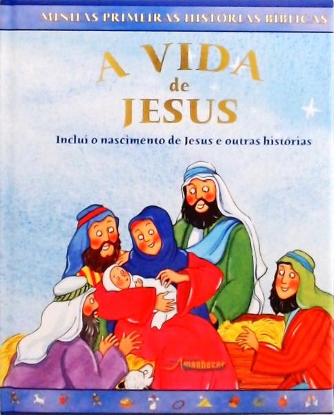 A Vida De Jesus - Incluí O Nascimento De Jesus E Outras Histórias