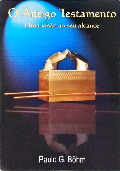 Antigo Testamento - Uma Visão Ao Seu Alcance