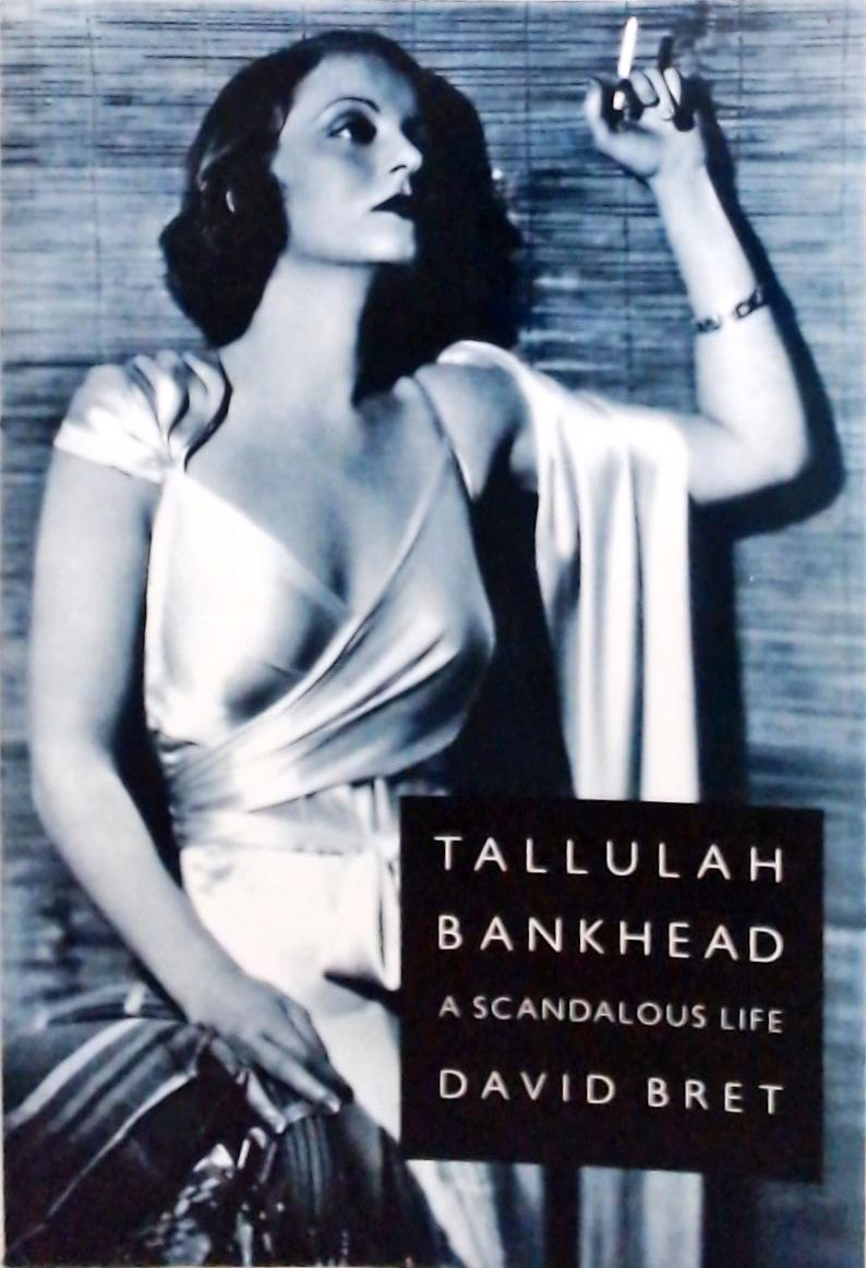 Tallulah Bankhead - A Scandalous Life