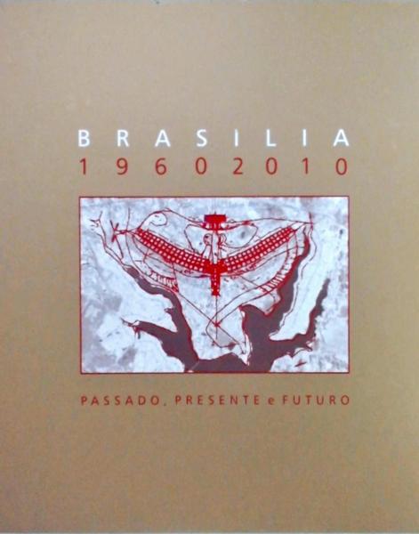 Brasília 1960 - 2010 - Passado Presente E Futuro