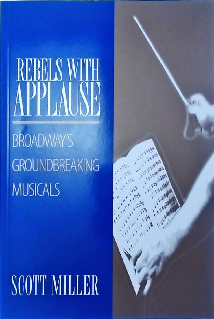 Rebels with Applause: Broadway's Groundbreaking Musicals