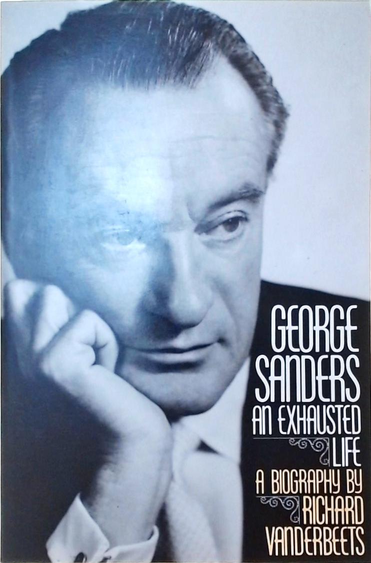 George Sanders An Exhausted Life