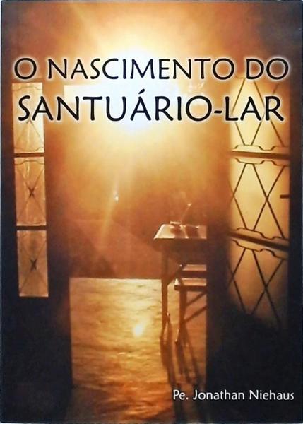 O Nascimento Do Santuário-Lar