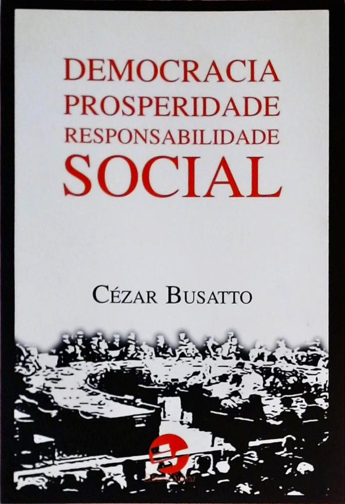 Democracia, Prosperidade, Responsabilidade Social