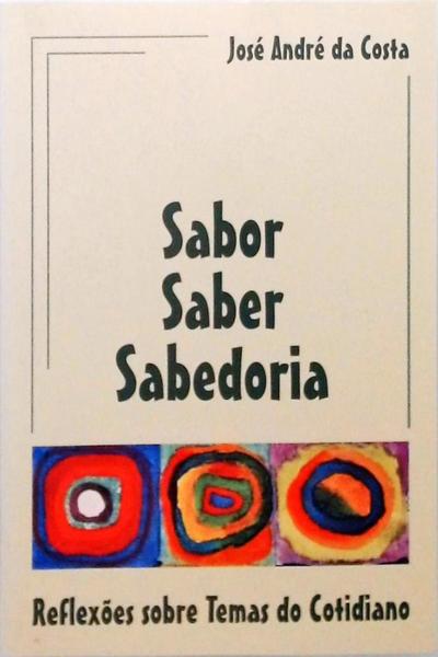 Sabor Saber Sabedoria - Relexões Sobre Temas Do Cotidiano