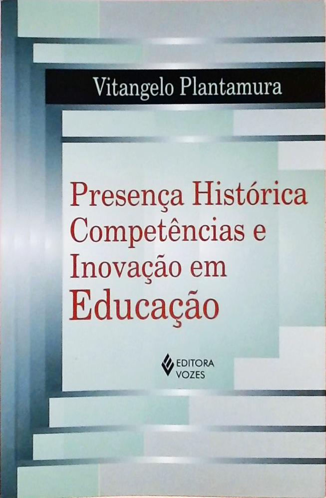 Presença Histórica, Competências e Inovação em Educação