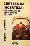 Certeza Da Incerteza - Ambivalências Do Conhecimento E Da Vida