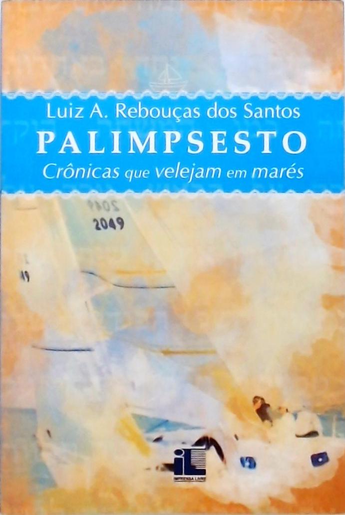 Palimpsesto - Crônicas Que Velejam Em Mares