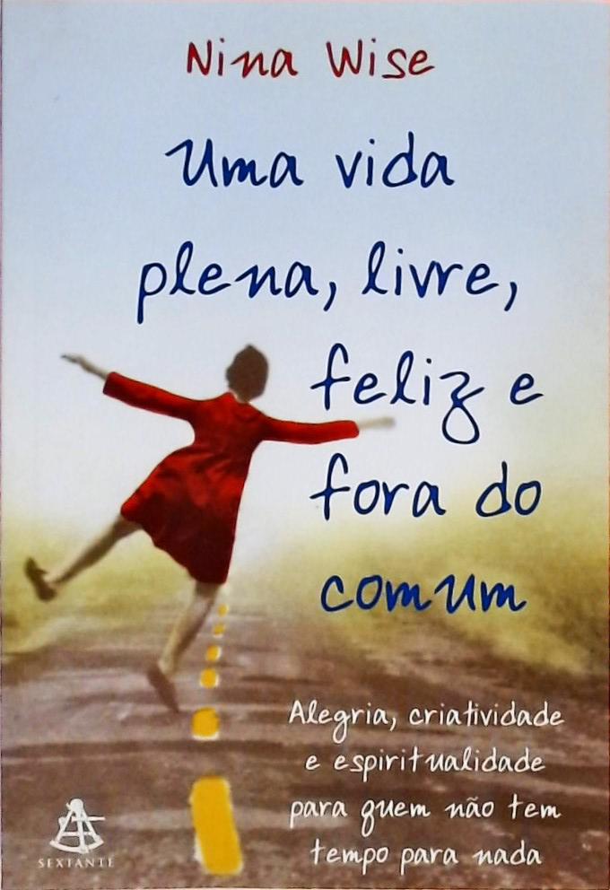 Uma Vida, Plena, Livre, Feliz E Fora Do Comum