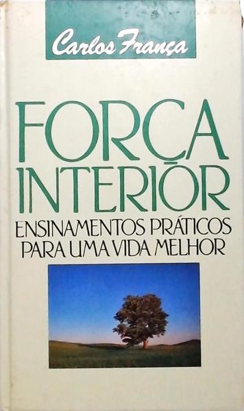 Força Interior - Ensinamentos Práticos Para Uma Vida Melhor