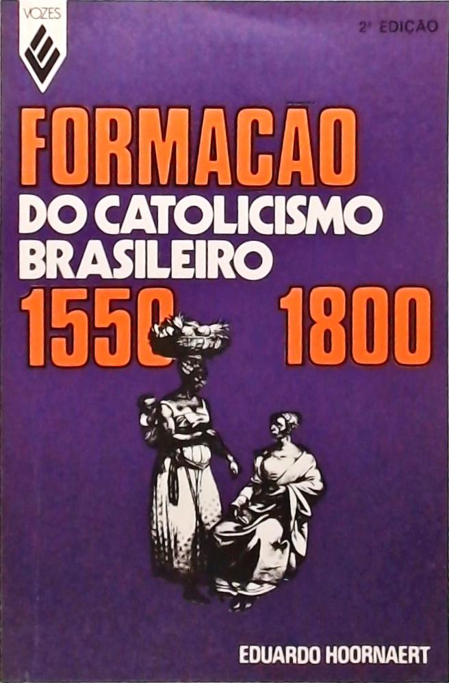 Formação Do Catolicismo Brasileiro 1550-1800