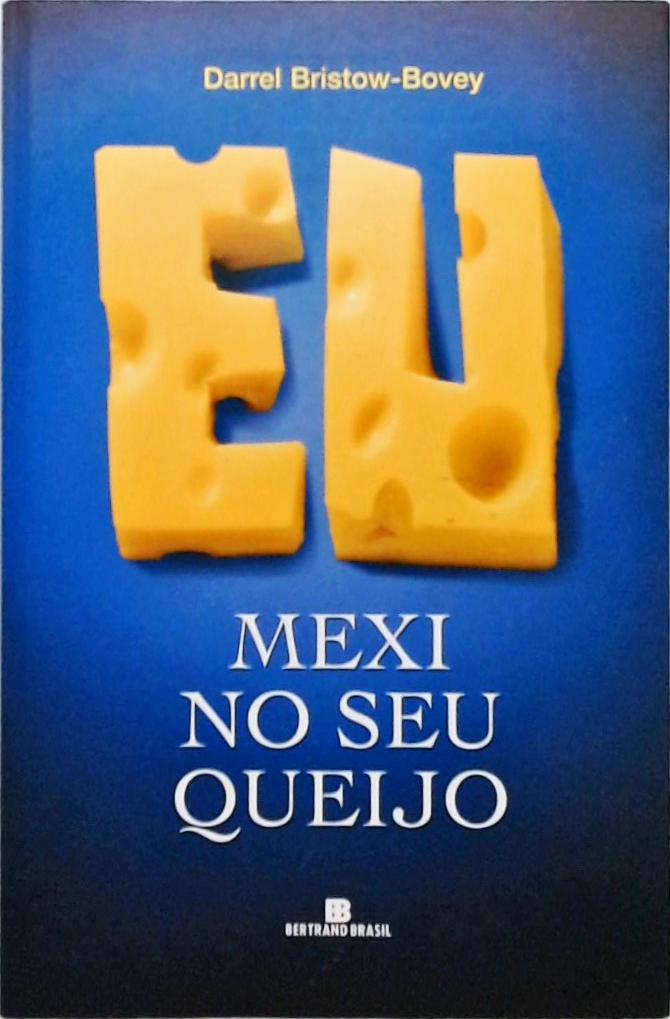 Eu Mexi No Seu Queijo