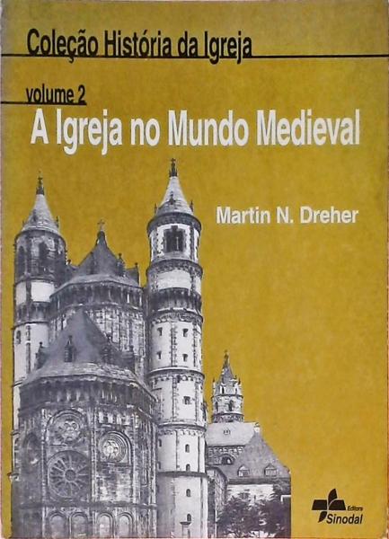 A Igreja No Mundo Medieval - Volume 2