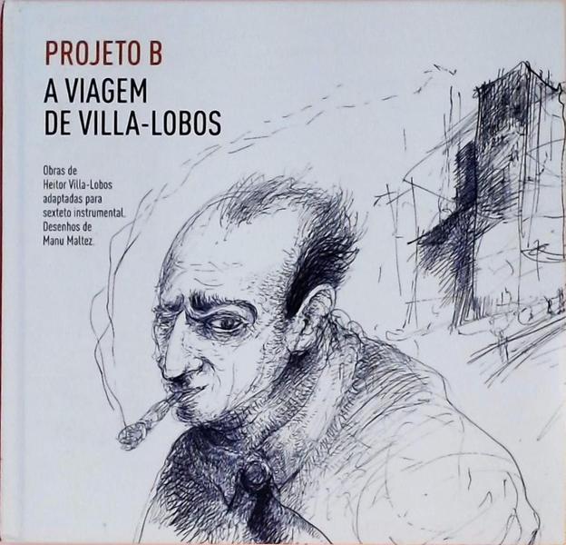 Projeto B - A Viagem De Villa-Lobos