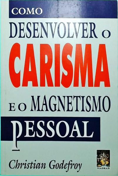 Como Desenvolver O Carisma E O Magnetismo Pessoal