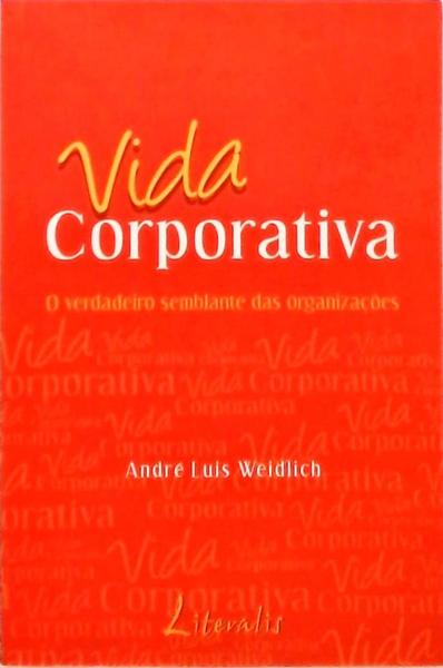 Vida Corporativa - O Verdadeiro Semblante Das Organizações
