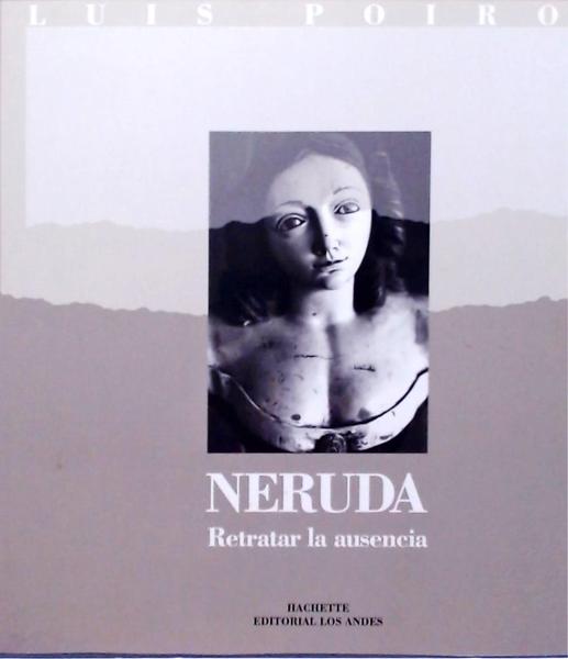 Neruda Retratar La Ausencia
