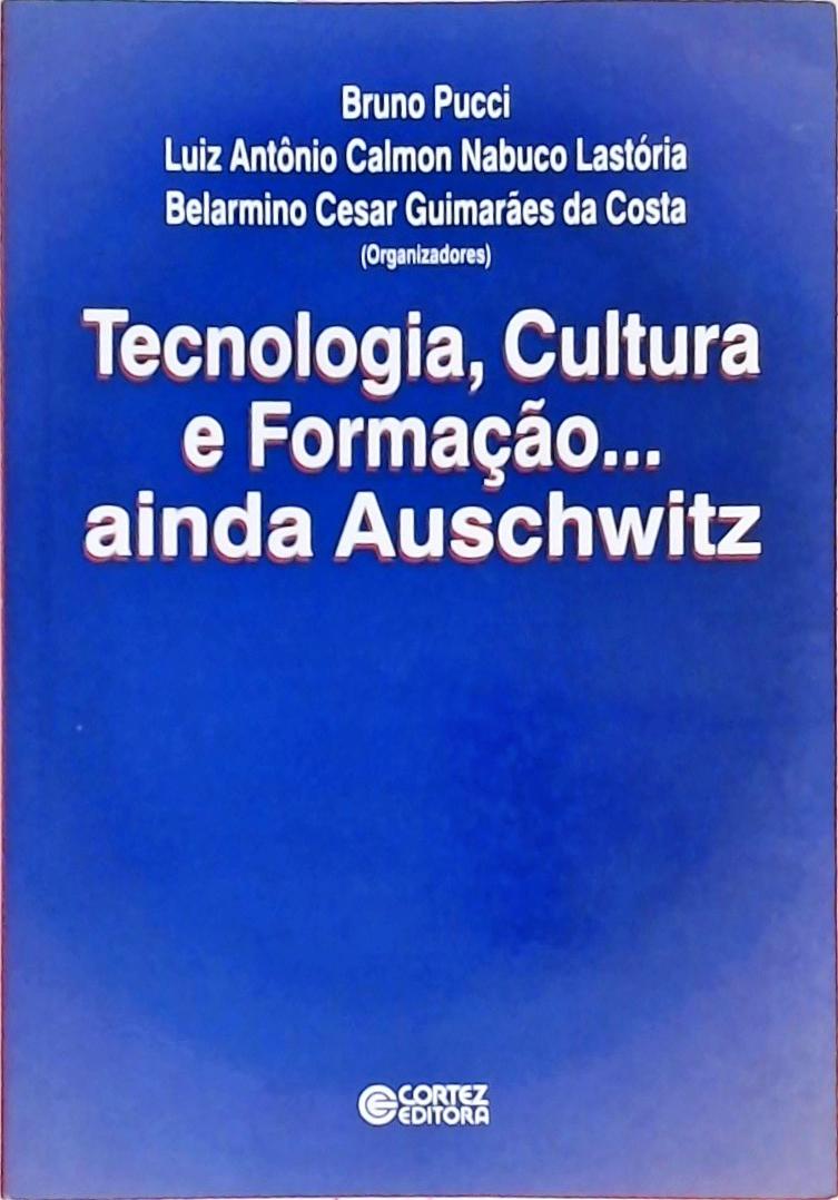 Tecnologia, Cultura e Formação... Ainda Auschwitz  