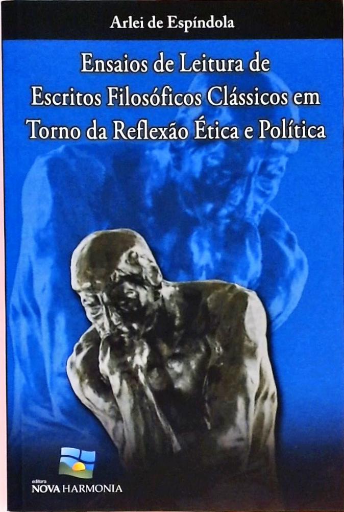 Ensaios De Leitura De Escritos Filosóficos Clássicos Em Torno Da Reflexão Ética E Política