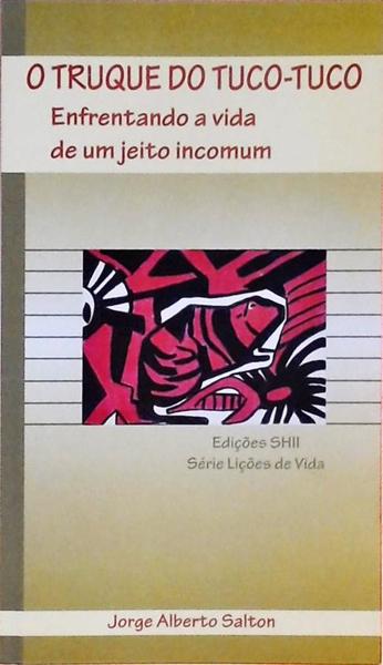 O Truque Do Tuco-Tuco - Enfrentando A Vida De Um Jeito Incomum