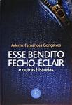 Esse Bendito Fecho-Éclair E Outras Histórias