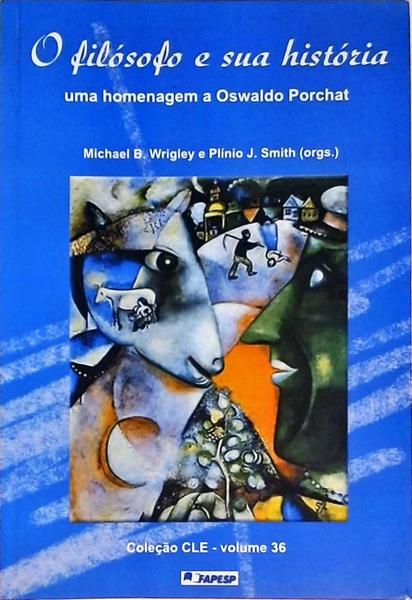 O Filósofo E Sua História - Uma Homenagem A Oswaldo Porchat