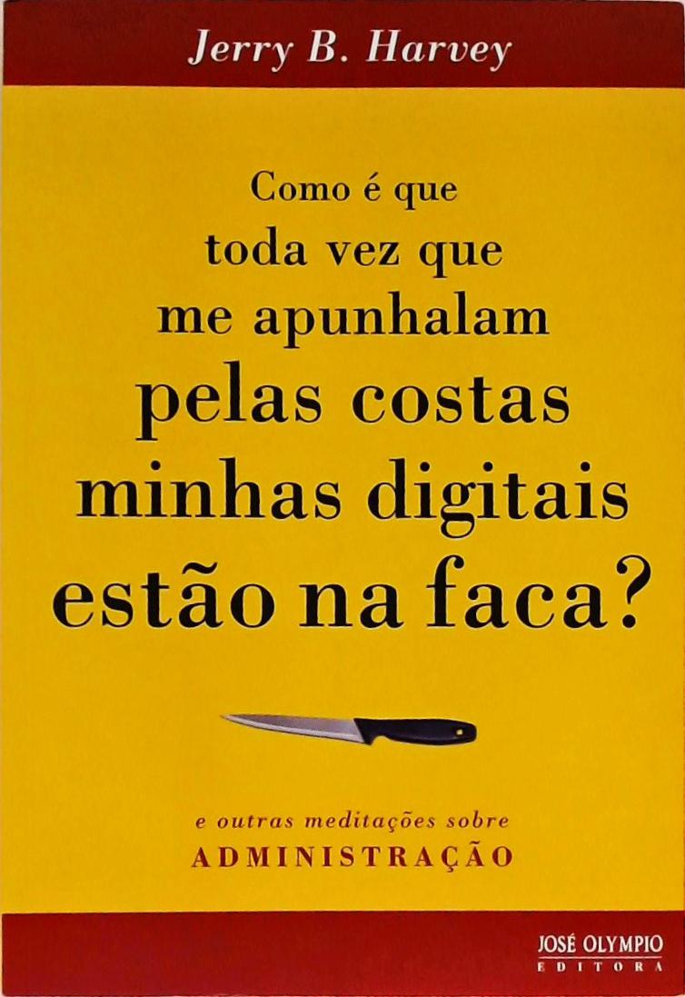 Como É Que Toda Vez Que Me Apunhalam Pelas Costas Minhas Digitais Estão Na Faca?