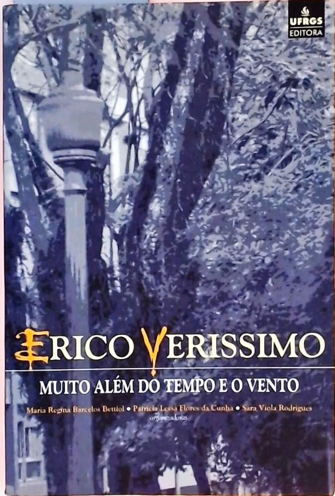 Erico Verissimo - Muito Além do Tempo e o Vento