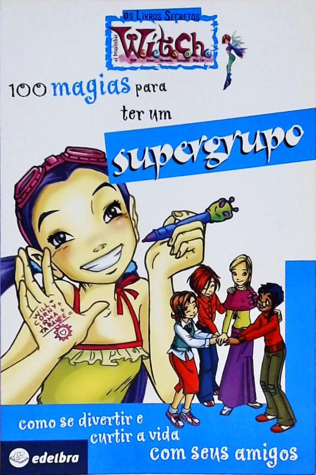 100 Magias Para Ter Um Supergrupo