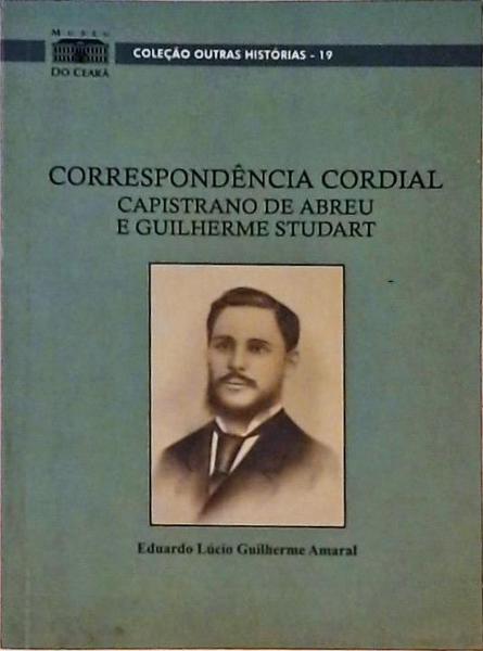 Correspondência Cordial - Capistrano De Abreu E Guilherme Studart